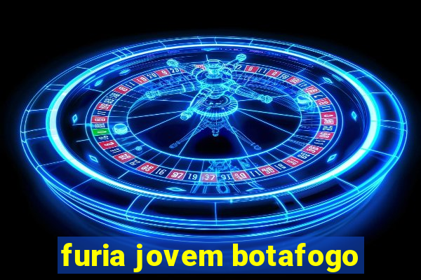 furia jovem botafogo